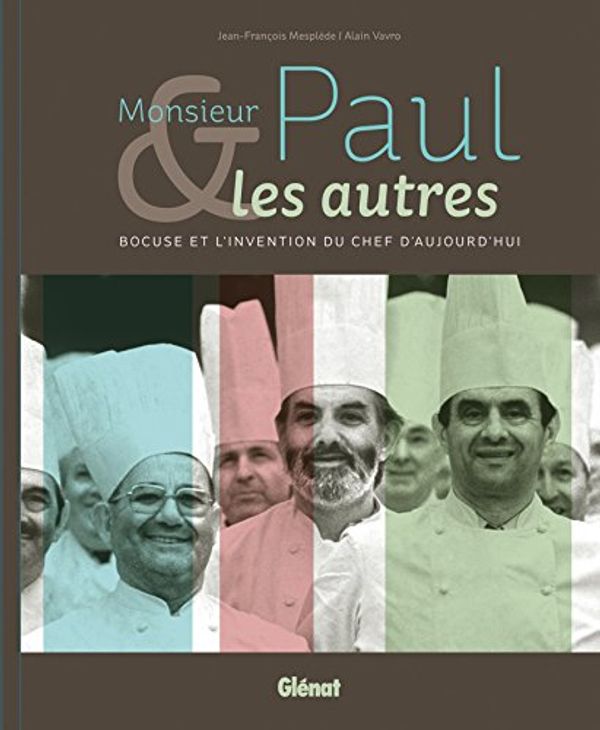 Cover Art for 9782344002834, Monsieur Paul & les autres : Bocuse et l'invention du chef d'aujourd'hui by Jean-François Mesplède