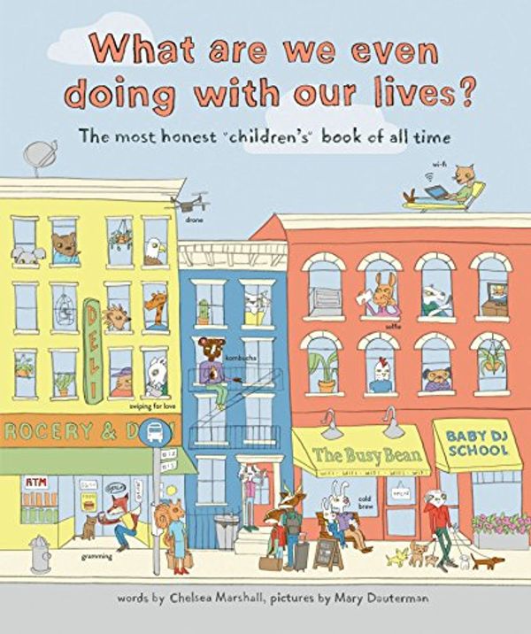 Cover Art for 9780062696441, What Are We Even Doing With Our Lives? by Chelsea Marshall, Mary Dauterman
