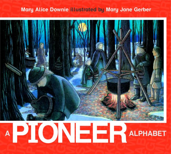 Cover Art for 9780887769610, A Pioneer Alphabet by Mary Alice Downie