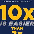 Cover Art for 9781401974954, 10x Is Easier Than 2x: How World-Class Entrepreneurs Achieve More by Doing Less by Dan Sullivan