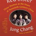 Cover Art for 9781101972922, Big Sister, Little Sister, Red Sister: Three Women at the Heart of Twentieth-Century China by Jung Chang
