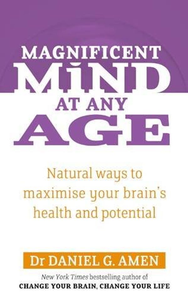 Cover Art for 9780749941123, Magnificent Mind at Any Age by Dr Daniel G. Amen
