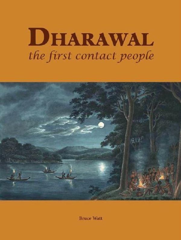 Cover Art for 9780646996837, Dharawal The First Contact People by Bruce Watt