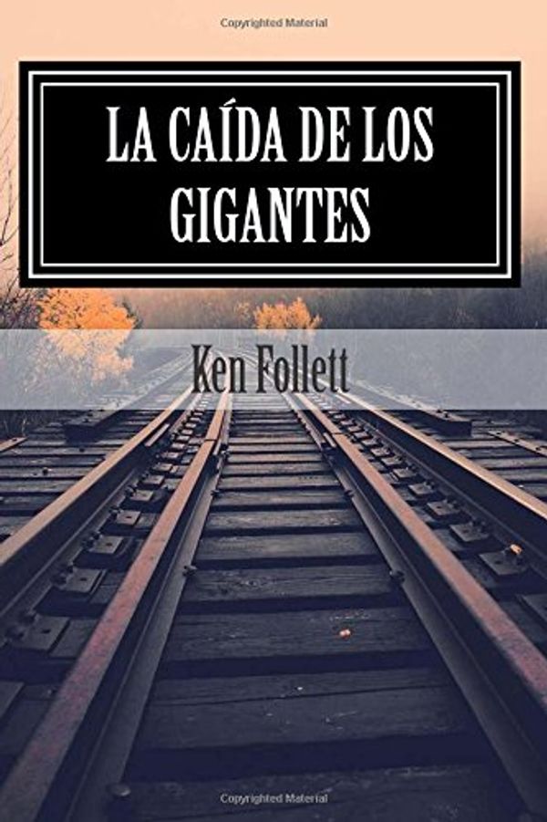 Cover Art for 9781514247419, La Caída de los Gigantes: Ken Follett (Spanish Edition) by Ken Follett