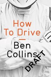 Cover Art for 9781447272854, How to Drive: the Ultimate Guide, from the Man Who Was The Stig by Ben Collins