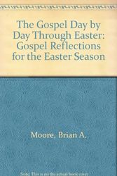 Cover Art for 9780814620038, The Gospel Day by Day Through Easter: Gospel Reflections for the Easter Season by Brian A. Moore