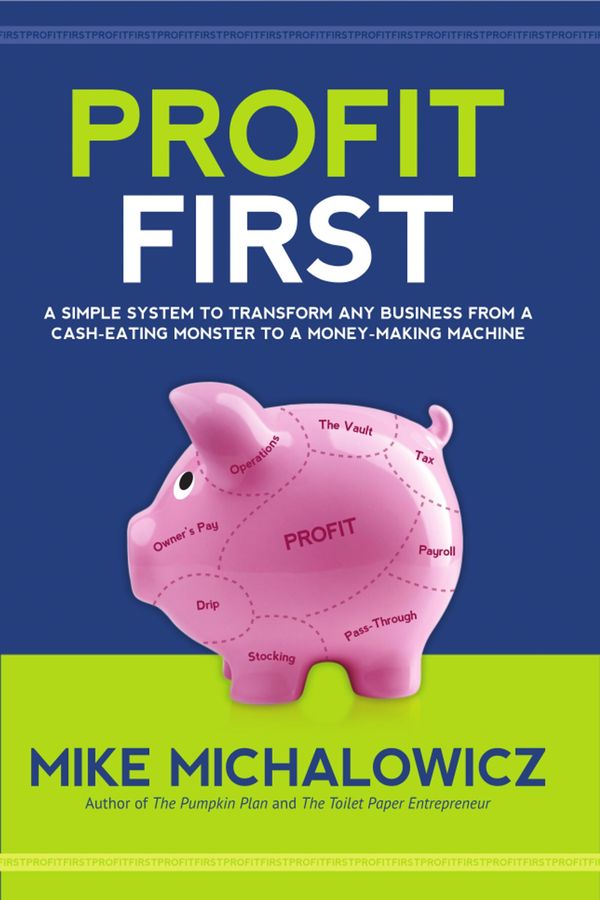 Cover Art for 9781310190421, Profit First: A Simple System to Transform Any Business from a Cash-Eating Monster to a Money-Making Machine. by Mike Michalowicz