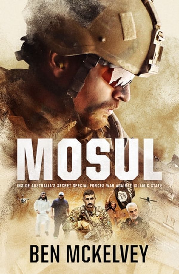 Cover Art for 9780733645426, Mosul: Australia's secret war inside the ISIS caliphate by Ben Mckelvey