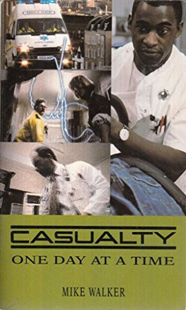 Cover Art for 9780751506655, Casualty: One Day at a Time by Mike Walker