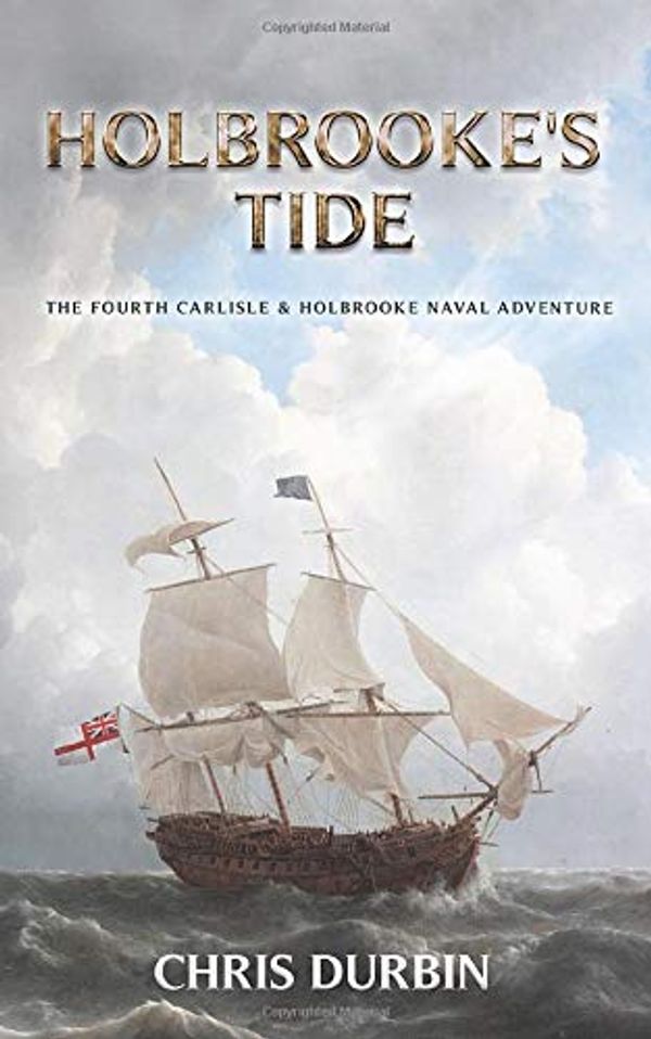 Cover Art for 9781796436099, Holbrooke's Tide: The Fourth Carlisle & Holbrooke Naval Adventure (Carlisle & Holbrooke Naval Adventures) by Chris Durbin