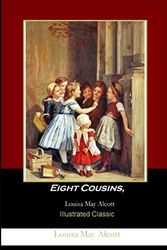 Cover Art for 9781654545192, Eight Cousins, Louisa May Alcott: Illustrated Classic by Louisa May Alcott