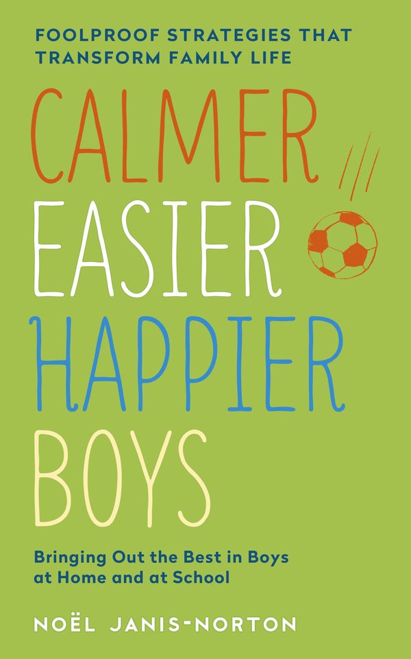 Cover Art for 9781444753479, Calmer, Easier, Happier Boys: The revolutionary programme that transforms family life by Noel Janis-Norton