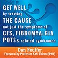 Cover Art for B00B3OCVGI, CFS Unravelled: Get Well By Treating The Cause Not Just The Symptoms Of CFS, Fibromyalgia, POTS And Related Syndromes by Dan Neuffer