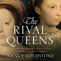 Cover Art for 9781478955610, The Rival Queens by Nancy Goldstone