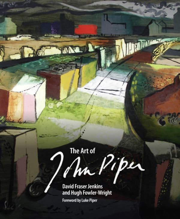Cover Art for 9781910787052, The Art of John Piper by David Fraser Jenkins, Fowler-Wright, Hugh