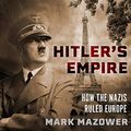 Cover Art for B07QXM5T8C, Hitler's Empire: How the Nazis Ruled Europe by Mark Mazower
