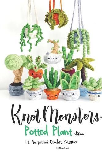 Cover Art for 9798709284005, Knotmonsters: Potted Plants edition: 12 Amigurumi Crochet Patterns by Michael Cao