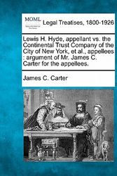 Cover Art for 9781240146758, Lewis H. Hyde, Appellant vs. the Continental Trust Company of the City of New York, et al., Appellees by James C. Carter