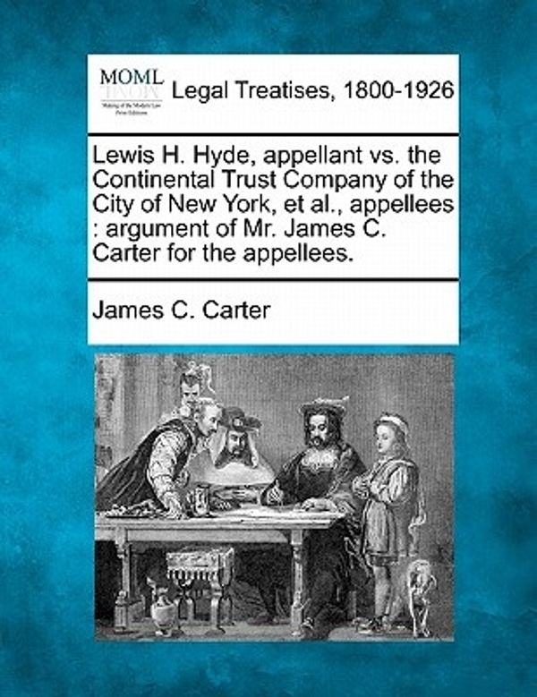 Cover Art for 9781240146758, Lewis H. Hyde, Appellant vs. the Continental Trust Company of the City of New York, et al., Appellees by James C. Carter