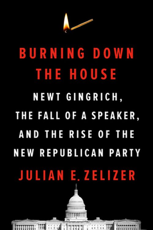 Cover Art for 9781594206658, Burning Down the House by Julian E. Zelizer