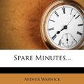 Cover Art for 9781276142526, Spare Minutes... by Arthur Warwick