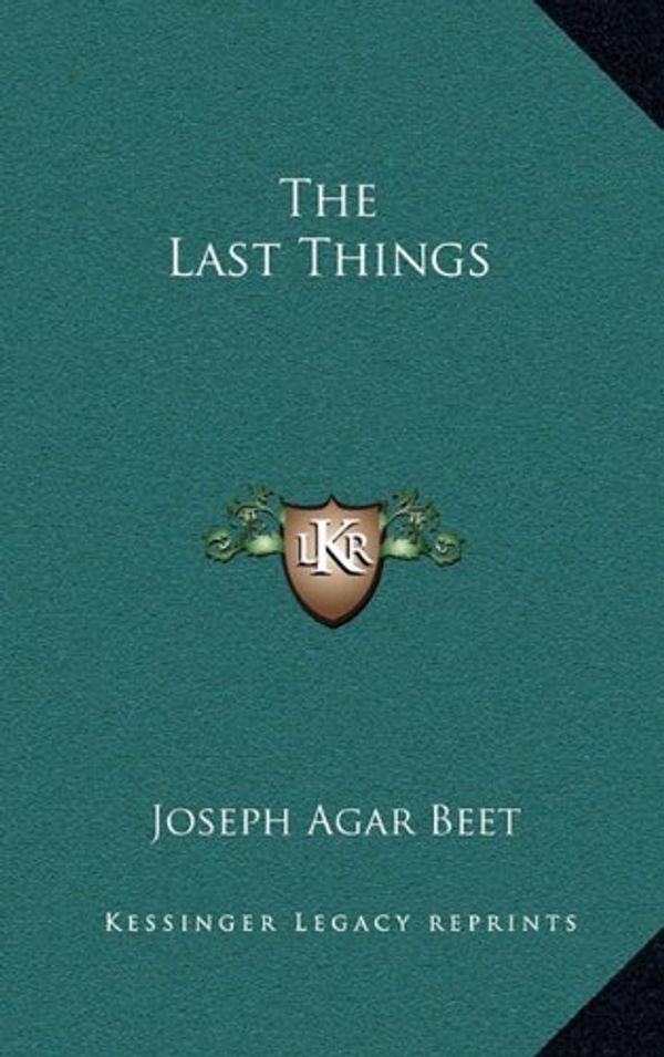 Cover Art for 9781163389485, The Last Things by Joseph Agar Beet