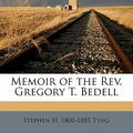 Cover Art for 9781176485624, Memoir of the REV. Gregory T. Bedell by Stephen H. 1800-1885 Tyng