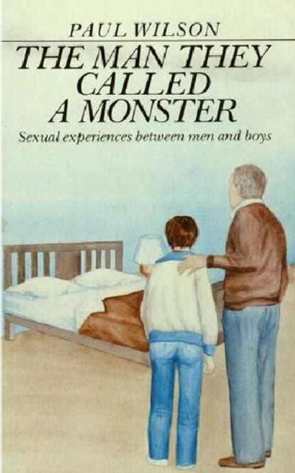 Cover Art for 9780726992827, The Man They Called a Monster: Sexual Experiences Between Men and Boys by Paul Wilson