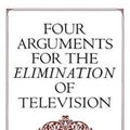Cover Art for 9780688082741, Four Arguments for the Elimination of Television by Jerry Mander