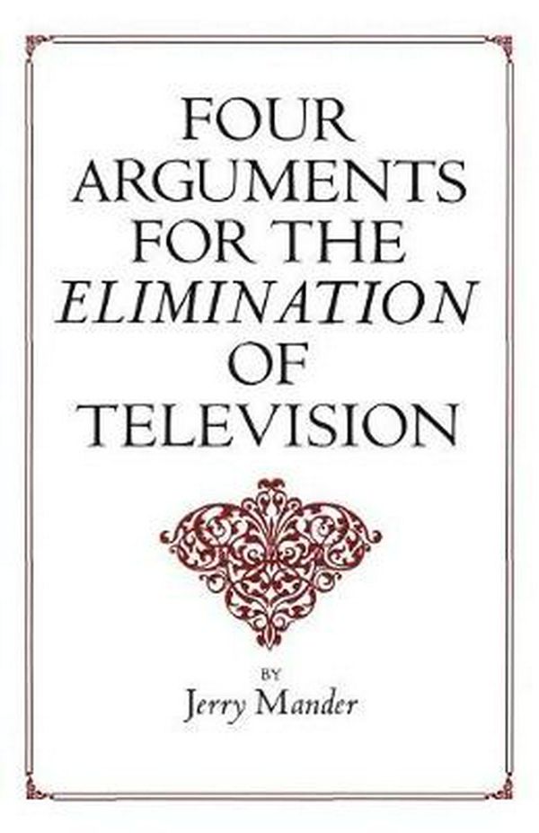 Cover Art for 9780688082741, Four Arguments for the Elimination of Television by Jerry Mander
