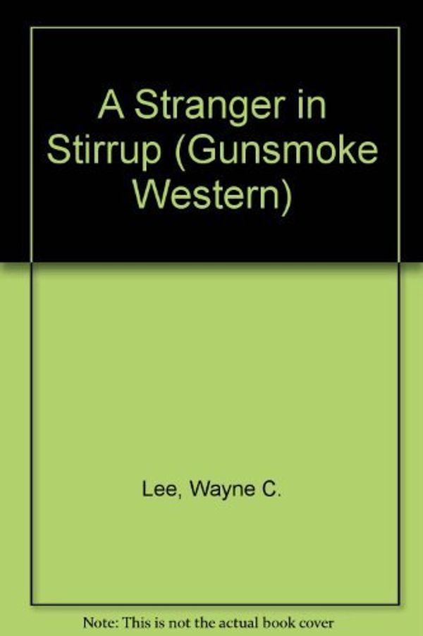 Cover Art for 9780754081883, Stranger in Stirrup (Gunsmoke Western) by Lee, Wayne C.