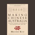 Cover Art for 9781525215636, Making Chinese Australia: Urban Elites, Newspapers and the Formation of Chinese Australian Identity, 1892-1912 by Mei-Fen Kuo