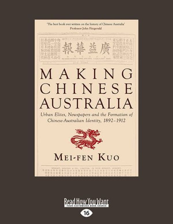 Cover Art for 9781525215636, Making Chinese Australia: Urban Elites, Newspapers and the Formation of Chinese Australian Identity, 1892-1912 by Mei-Fen Kuo