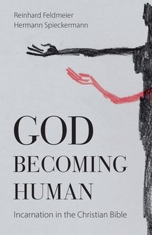 Cover Art for 9781481313544, God Becoming Human: Incarnation in the Christian Bible by Reinhard Feldmeier, Hermann Spieckermann