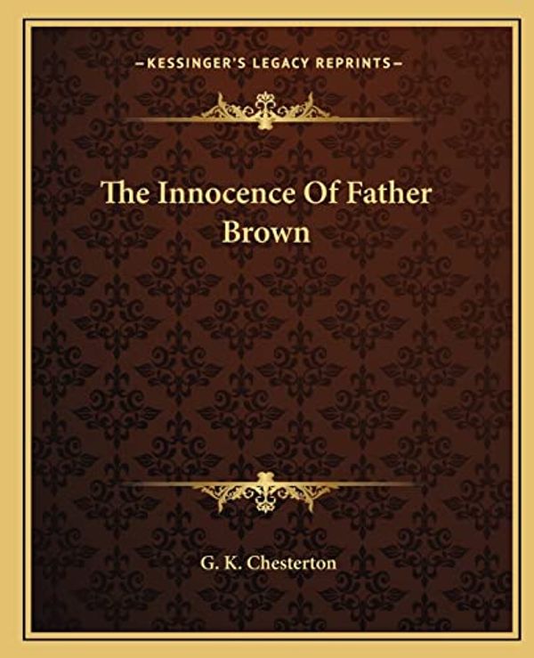 Cover Art for 9781162698281, The Innocence of Father Brown by G. K. Chesterton