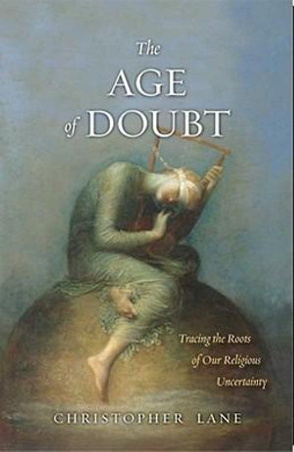 Cover Art for 9780300141924, The Age of Doubt by Christopher Lane