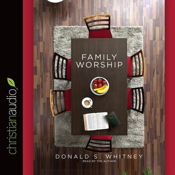 Cover Art for 9781633895362, Family Worship: In the Bible, in History & in Your Home by Donald S. Whitney