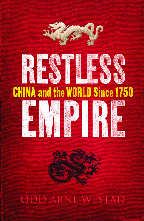 Cover Art for 9781847921970, Restless Empire: China and the World Since 1750 by Odd Arne Westad