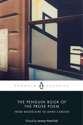 Cover Art for 9780141984568, The Penguin Book of the Prose Poem: From Baudelaire to Anne Carson by Jeremy Noel-Tod