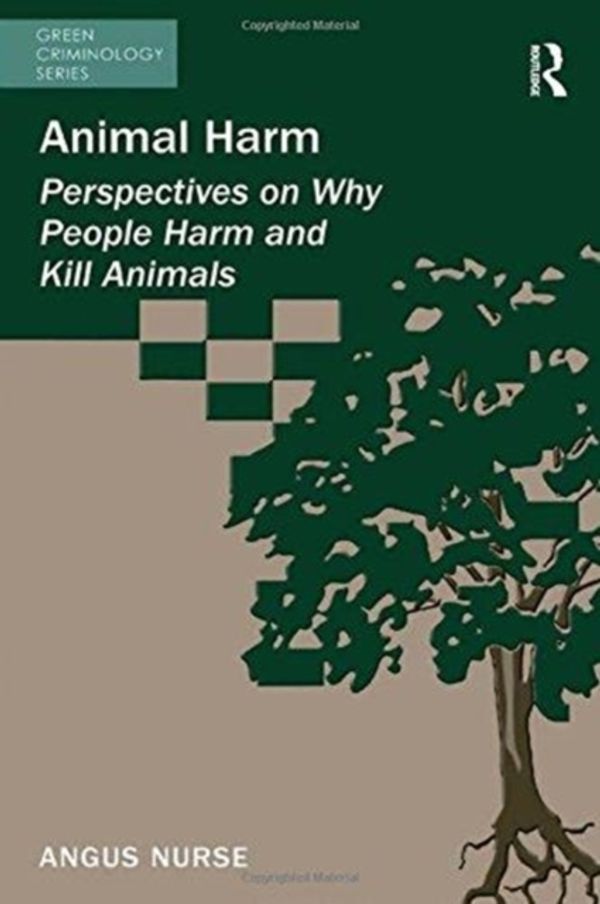 Cover Art for 9781138249912, Animal Harm: Perspectives on Why People Harm and Kill Animals (Green Criminology) by Angus Nurse