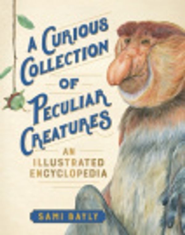 Cover Art for 9781615196944, A Curious Collection of Peculiar Creatures by Sami Bayly