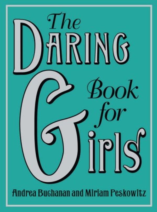 Cover Art for 9780007268559, The Daring Book for Girls by Andrea Buchanan, Miriam Peskowitz