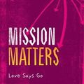 Cover Art for 9781783592807, Mission Matters: Love Says Go (Paperback) by Tim Chester