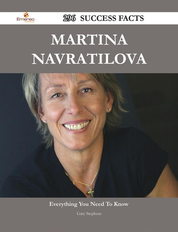 Cover Art for 9781488578380, Martina Navratilova 296 Success Facts - Everything you need to know about Martina Navratilova by Gary Stephens