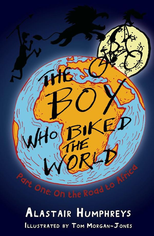 Cover Art for 9781908646330, The Boy Who Biked the World, Part One: On the Road to Africa by Alastair Humphreys