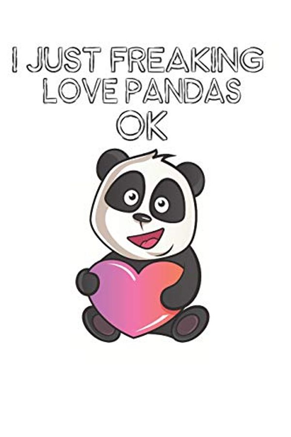 Cover Art for 9781097807772, I Just Freaking Love Pandas Ok: Cute Panda Lovers Journal / Notebook / Diary / Birthday Gift (6x9 - 110 Blank Lined Pages) by Bendle Publishing