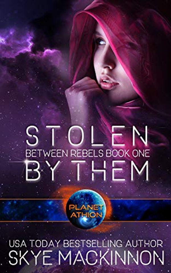 Cover Art for B07YL6WV2Y, Stolen By Them: Planet Athion Series (Between Rebels Book 1) by Skye MacKinnon