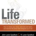 Cover Art for 9781599799377, Life Transformed: How to Renew Your Mind, Overcome Old Habits, and Become the Person God Designed You to Be by John Loren Sandford