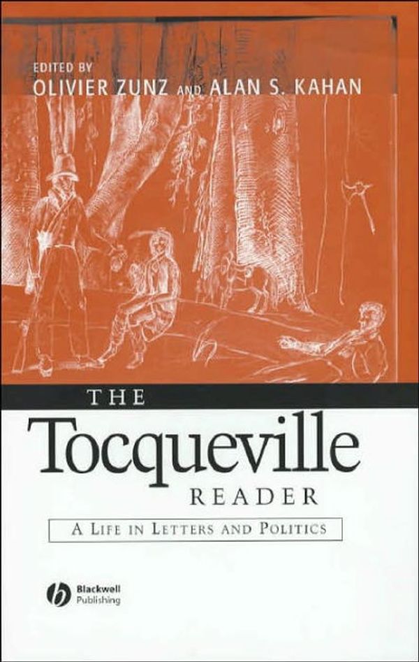 Cover Art for 9780631215462, The Tocqueville Reader: A Life in Letters and Politics (Blackwell Readers) by Alexis de Tocqueville, Olivier Zunz, Alan S Kahan
