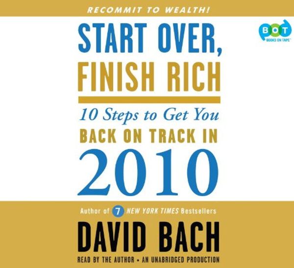 Cover Art for 9780307707598, Start Over, Finish Rich: 10 Steps to Get You Back on Track in 2010 by David Bach (Narrator) David Bach (Author)